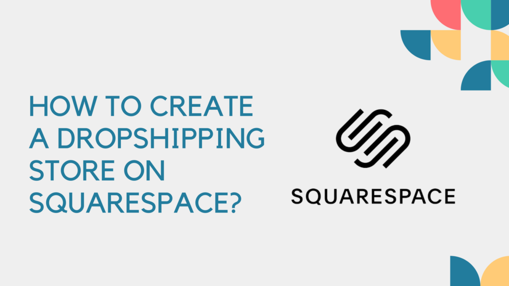 How to Create a Dropshipping Store on Squarespace