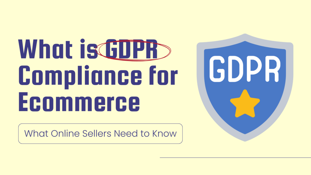 What is GDPR Compliance for Ecommerce
