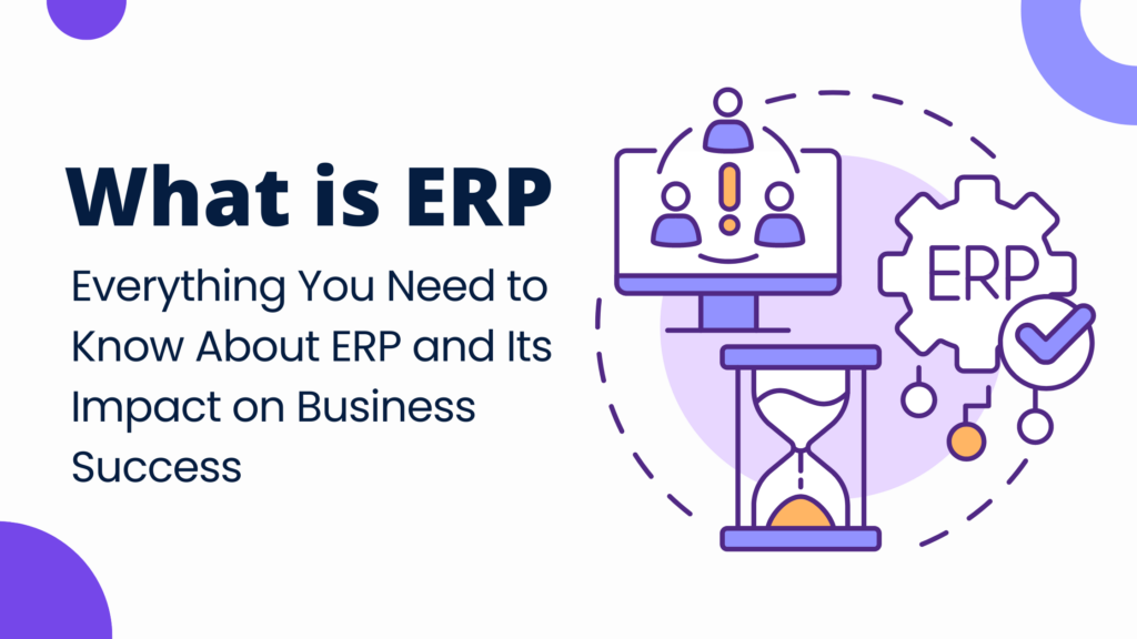 What is ERP - Everything You Need to Know